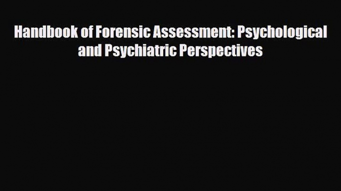 [PDF Download] Handbook of Forensic Assessment: Psychological and Psychiatric Perspectives