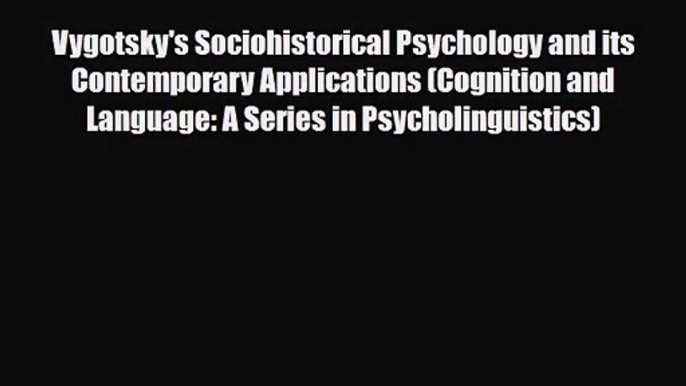 [PDF Download] Vygotsky's Sociohistorical Psychology and its Contemporary Applications (Cognition