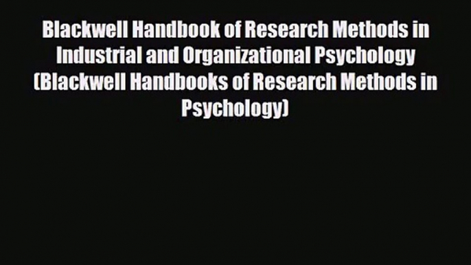 [PDF Download] Blackwell Handbook of Research Methods in Industrial and Organizational Psychology