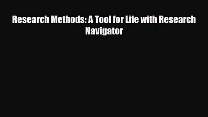 [PDF Download] Research Methods: A Tool for Life with Research Navigator [PDF] Online