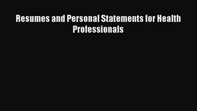 [PDF Download] Resumes and Personal Statements for Health Professionals [Read] Full Ebook