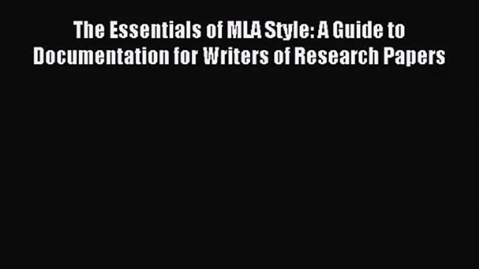 [PDF Download] The Essentials of MLA Style: A Guide to Documentation for Writers of Research