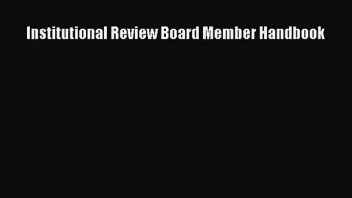 [PDF Download] Institutional Review Board Member Handbook [Download] Full Ebook