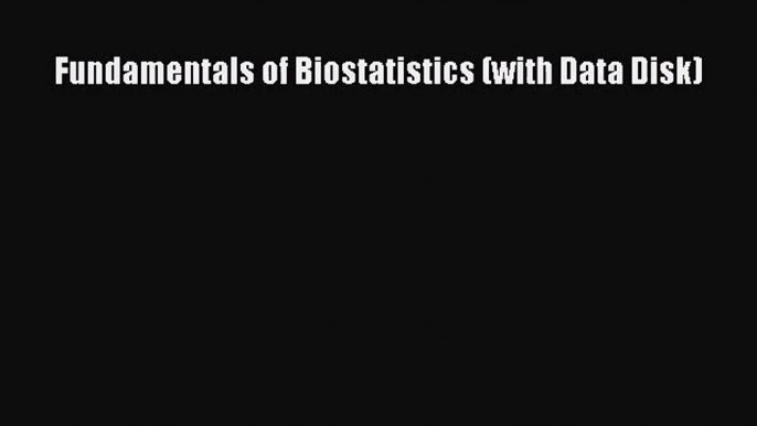 [PDF Download] Fundamentals of Biostatistics (with Data Disk) [PDF] Full Ebook