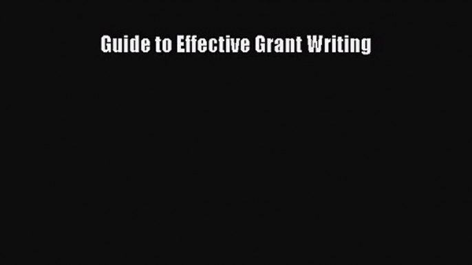 [PDF Download] Guide to Effective Grant Writing [Read] Online