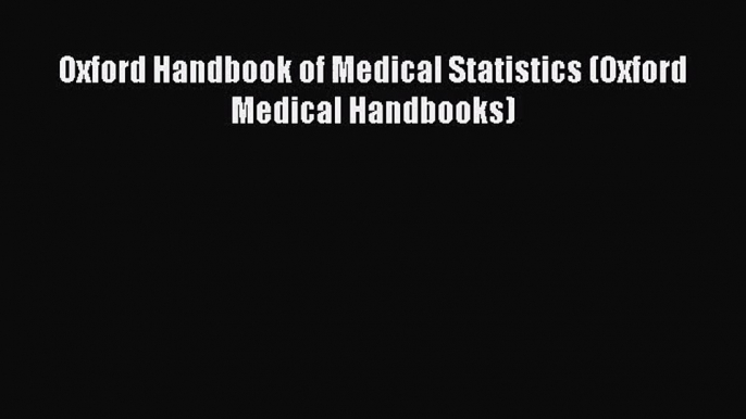 [PDF Download] Oxford Handbook of Medical Statistics (Oxford Medical Handbooks) [PDF] Full