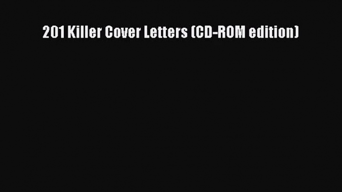 [PDF Download] 201 Killer Cover Letters (CD-ROM edition) [Download] Full Ebook