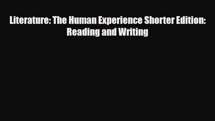 [PDF Download] Literature: The Human Experience Shorter Edition: Reading and Writing [PDF]