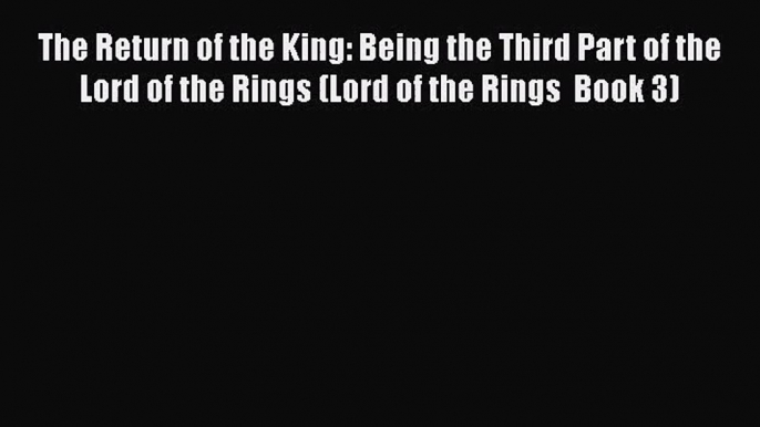 [PDF Download] The Return of the King: Being the Third Part of the Lord of the Rings (Lord