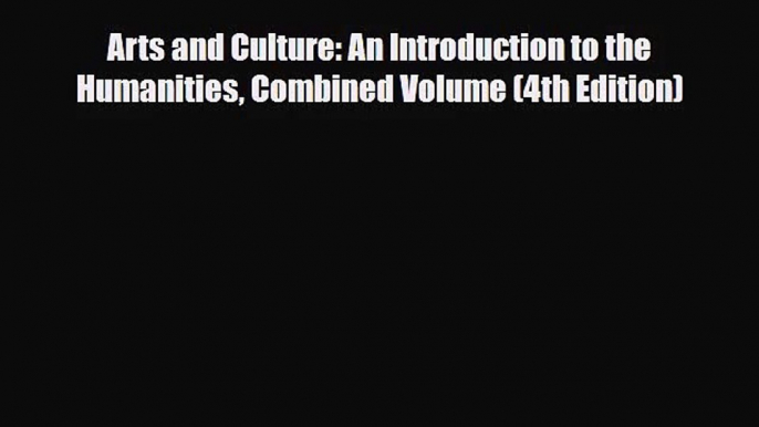 [PDF Download] Arts and Culture: An Introduction to the Humanities Combined Volume (4th Edition)