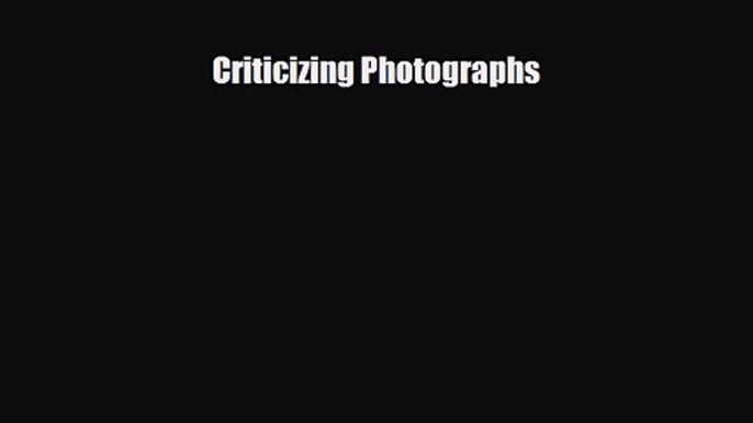 [PDF Download] Criticizing Photographs [PDF] Full Ebook