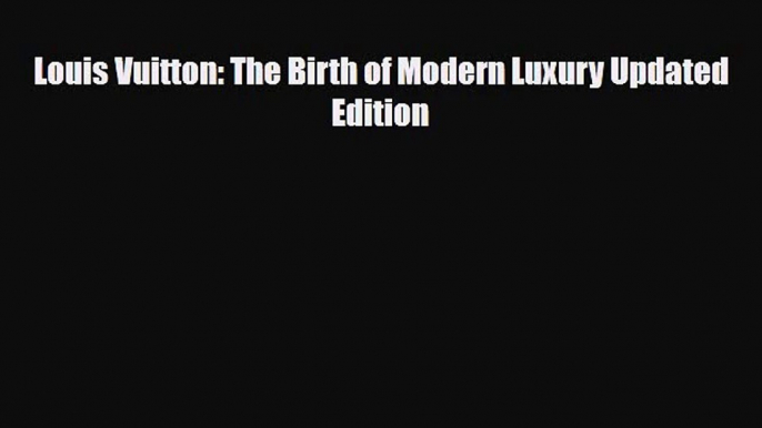 [PDF Download] Louis Vuitton: The Birth of Modern Luxury Updated Edition [PDF] Online