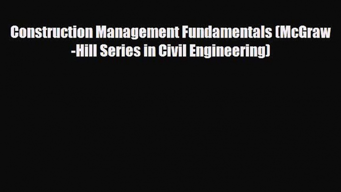 [PDF Download] Construction Management Fundamentals (McGraw-Hill Series in Civil Engineering)