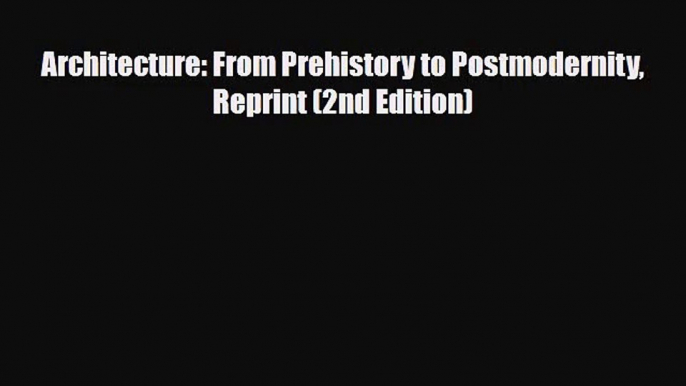 [PDF Download] Architecture: From Prehistory to Postmodernity Reprint (2nd Edition) [PDF] Online