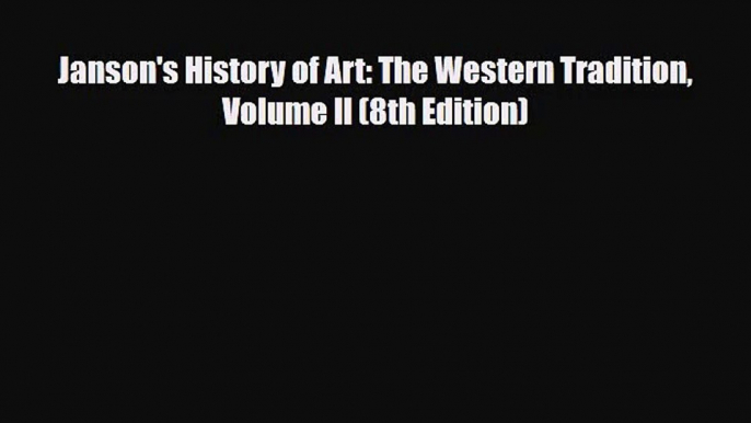 [PDF Download] Janson's History of Art: The Western Tradition Volume II (8th Edition) [Read]