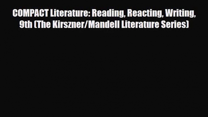 [PDF Download] COMPACT Literature: Reading Reacting Writing 9th (The Kirszner/Mandell Literature