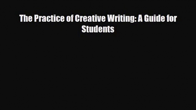 [PDF Download] The Practice of Creative Writing: A Guide for Students [PDF] Full Ebook