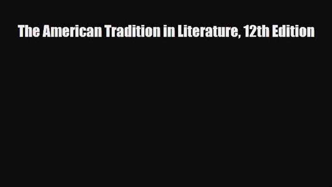 [PDF Download] The American Tradition in Literature 12th Edition [Read] Online