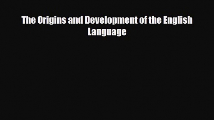 [PDF Download] The Origins and Development of the English Language [PDF] Full Ebook