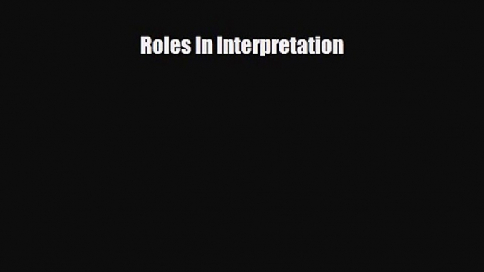 [PDF Download] Roles In Interpretation [Download] Online