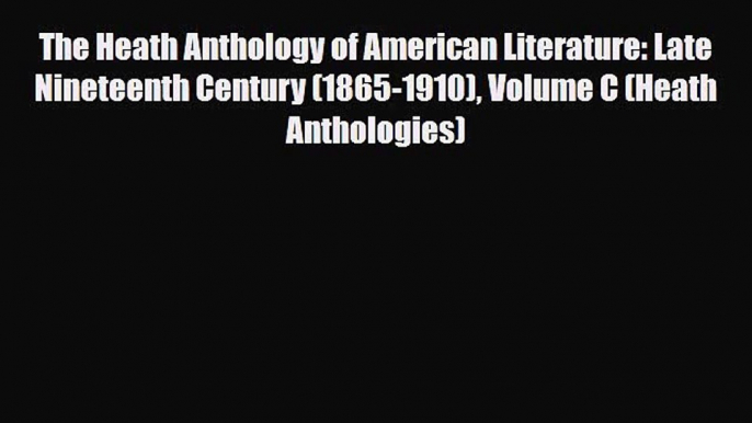 [PDF Download] The Heath Anthology of American Literature: Late Nineteenth Century (1865-1910)