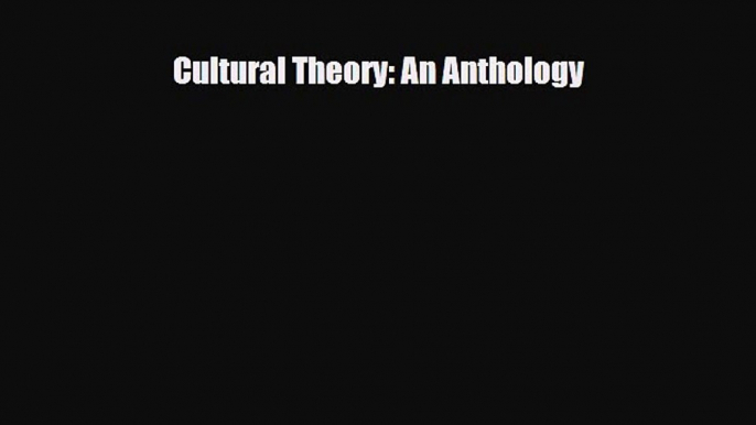 [PDF Download] Cultural Theory: An Anthology [PDF] Online