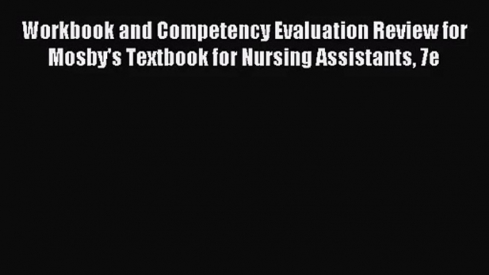 [PDF Download] Workbook and Competency Evaluation Review for Mosby's Textbook for Nursing Assistants