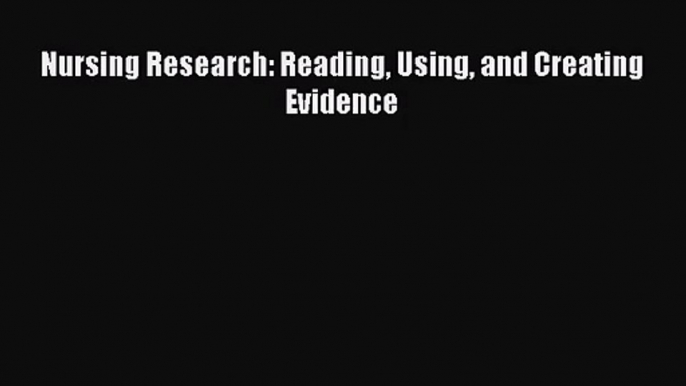 [PDF Download] Nursing Research: Reading Using and Creating Evidence [Read] Online