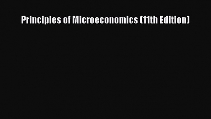 [PDF Download] Principles of Microeconomics (11th Edition) [Download] Full Ebook