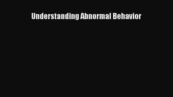 [PDF Download] Understanding Abnormal Behavior [Read] Online