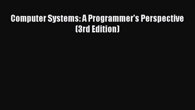 [PDF Download] Computer Systems: A Programmer's Perspective (3rd Edition) [Download] Online