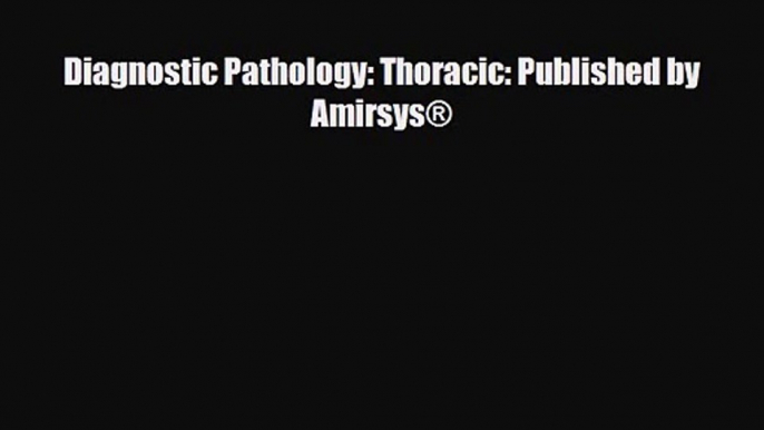 PDF Download Diagnostic Pathology: Thoracic: Published by Amirsys® PDF Online