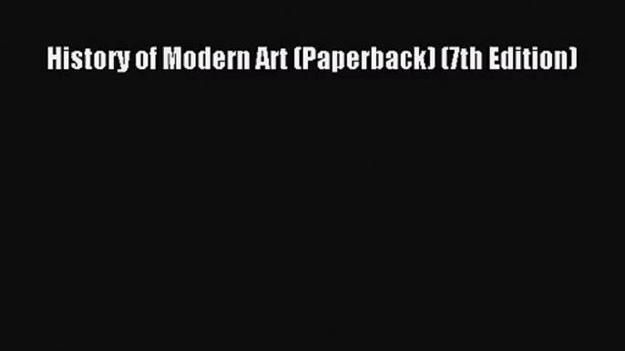 [PDF Download] History of Modern Art (Paperback) (7th Edition) [PDF] Online