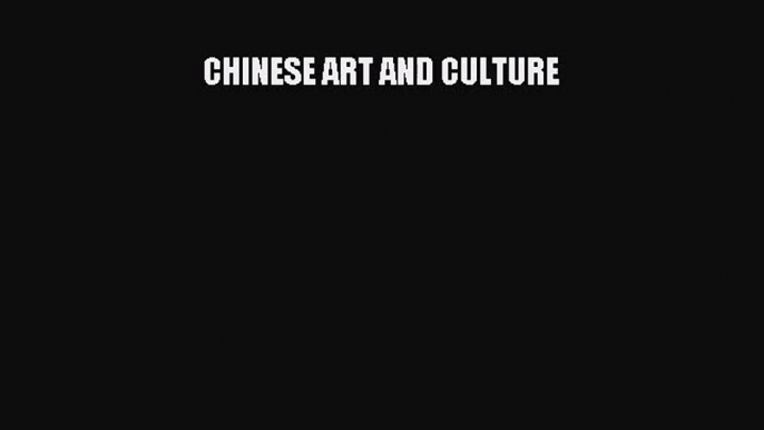 [PDF Download] CHINESE ART AND CULTURE [Read] Full Ebook