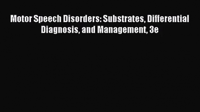 [PDF Download] Motor Speech Disorders: Substrates Differential Diagnosis and Management 3e