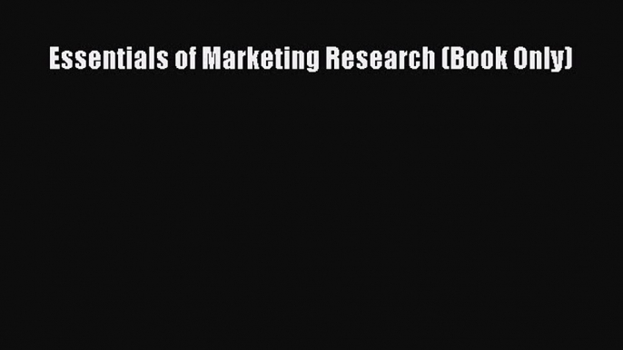 Read Essentials of Marketing Research (Book Only) Ebook Free