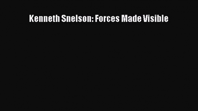 [PDF Download] Kenneth Snelson: Forces Made Visible [PDF] Online