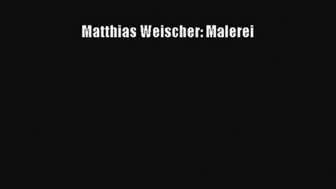 [PDF Download] Matthias Weischer: Malerei [PDF] Full Ebook