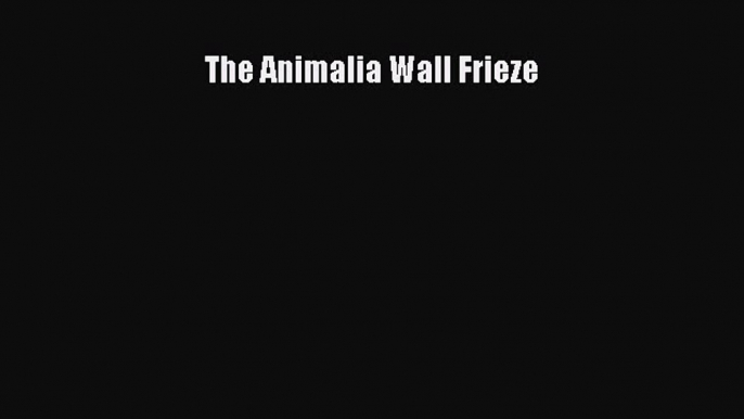 [PDF Download] The Animalia Wall Frieze [PDF] Full Ebook