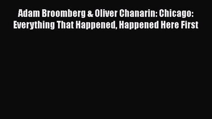 [PDF Download] Adam Broomberg & Oliver Chanarin: Chicago: Everything That Happened Happened