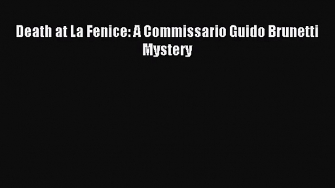 [PDF Download] Death at La Fenice: A Commissario Guido Brunetti Mystery [Download] Online