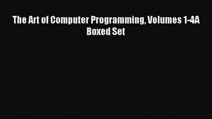 [PDF Download] The Art of Computer Programming Volumes 1-4A Boxed Set [PDF] Full Ebook