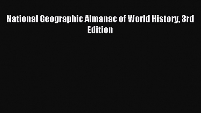 [PDF Download] National Geographic Almanac of World History 3rd Edition [Read] Online