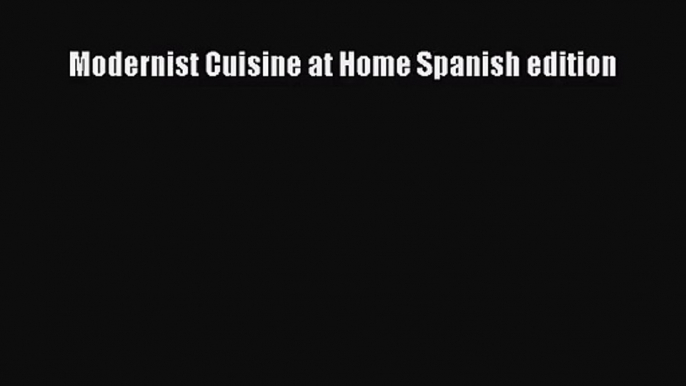 [PDF Download] Modernist Cuisine at Home Spanish edition [Read] Full Ebook