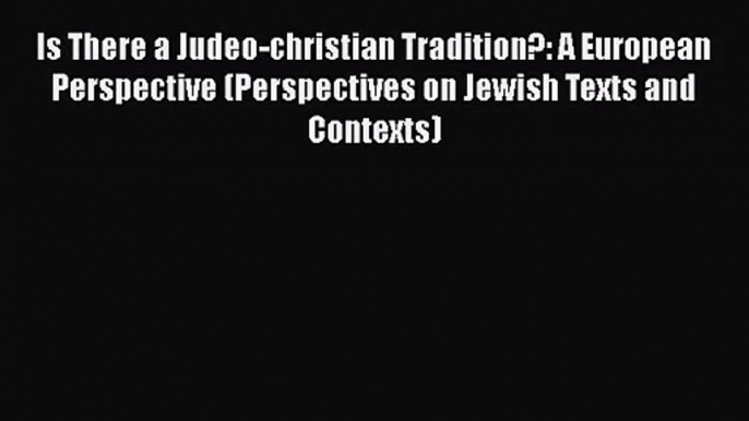 [PDF Download] Is There a Judeo-christian Tradition?: A European Perspective (Perspectives