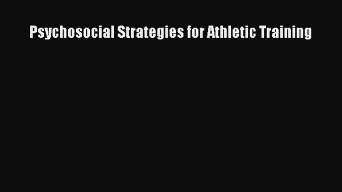 [PDF Download] Psychosocial Strategies for Athletic Training [Read] Full Ebook