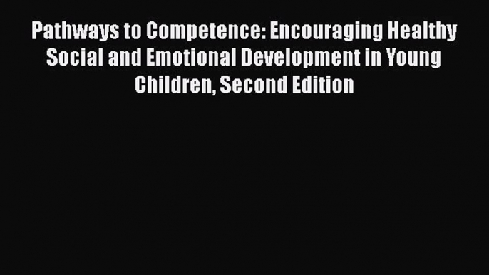 [PDF Download] Pathways to Competence: Encouraging Healthy Social and Emotional Development