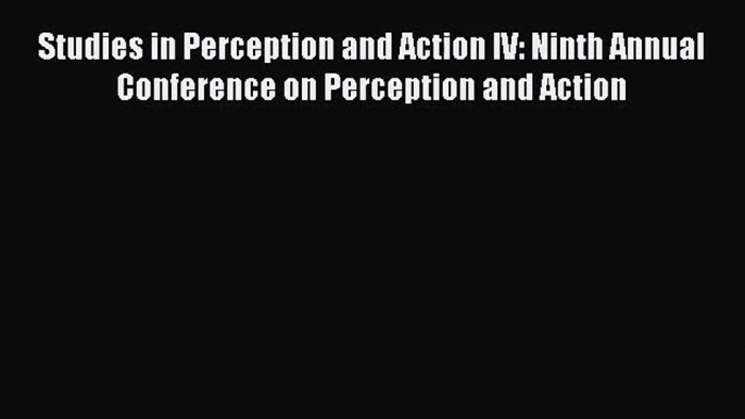 Download Studies in Perception and Action IV: Ninth Annual Conference on Perception and Action