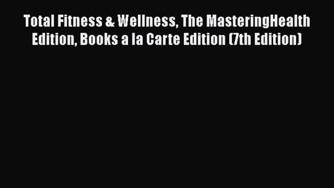 Download Total Fitness & Wellness The MasteringHealth Edition Books a la Carte Edition (7th