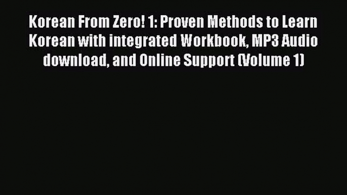 [PDF Download] Korean From Zero! 1: Proven Methods to Learn Korean with integrated Workbook